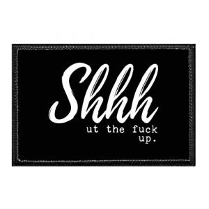 P PULLPATCH Airsoft Morale Patch 1 Shhh ut The Fuck up. | Hook and Loop Attach for Hats, Jeans, Vest, Coat | 2x3 in | by Pull Patch