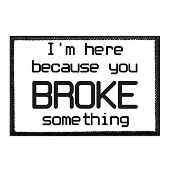 P PULLPATCH Airsoft Morale Patch 1 I'm Here Because You Broke Something Morale Patch | Hook and Loop Attach for Hats, Jeans, Vest, Coat | 2x3 in | by Pull Patch