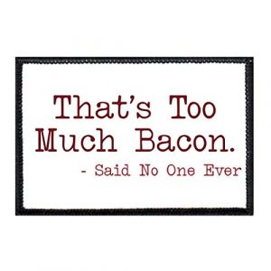 P PULLPATCH Airsoft Morale Patch 1 That's Too Much Bacon - Said No One Ever Morale Patch | Hook and Loop Attach for Hats, Jeans, Vest, Coat | 2x3 in | by Pull Patch