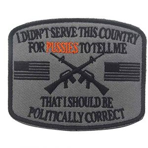 ODSP Airsoft Morale Patch 1 I Didn't Serve This Country for Pussies to Tell Me That I Should Be Politically Correct Emblem Embroidered Fastener Hook & Loop Tactical Military Morale Patches Appliques Badge