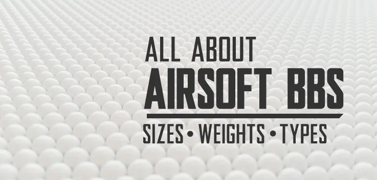 Learn About Airsoft BB Sizes, Weights, and Types