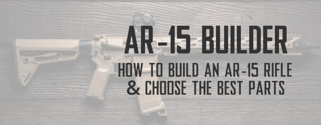 AR-15 Builder: How to Build An AR-15 Rifle and Choose the Best Parts ...